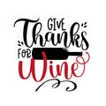 Give Thanks For Wine - Funny phrase for Thanksgiving, with wine bottle.