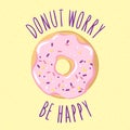 Glazed donut with an inscription-pun Donut worry be happy.