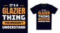 Glazier T Shirt Design. It\'s a Glazier Thing, You Wouldn\'t Understand