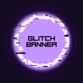 Glitch rounded banner. Glitched neon circle frame with distortion. Trendy design for card, web, poster with broken pixel effect.