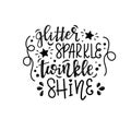 Glitter sparkle twinkle shine Vector lettering, motivational quote for handicraft market. Humorous quote for a person