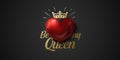 Glossy red 3d heart with golden crown, rays and Be My Queen lettering. Greeting Card heart Patch print art on black background.