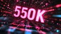Glowing Digital Number 550K in Futuristic Cyberspace with Abstract Technology Background
