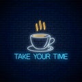 Glowing neon sign with cup of coffee and take your time text. Call to relax symbol with cheering inscription