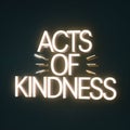Glowing Neon Text Displaying Acts of Kindness on Dark Background Royalty Free Stock Photo