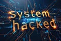 Glowing "System Hacked" text over a futuristic digital circuit board in blue and orange hues.