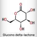 Glucono-delta-lactone, gluconolactone, GDL molecule. It is PHA, polyhydroxy acid, naturally-occurring food additive E575