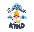 Gnome and lettering quote - Be the sunshine and be kind. The cartoon character as a bee