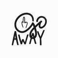 Go away t-shirt quote lettering. Royalty Free Stock Photo
