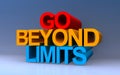 go beyond limits on blue