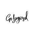 Go beyond. Owerflow. Modern dry brush lettering. Vector typography design.