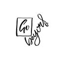 Go beyond. Owerflow. Modern dry brush lettering. Vector typography design.