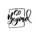 Go beyond. Owerflow. Modern dry brush lettering. Vector typography design.