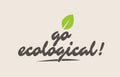 go ecological word or text with green leaf. Handwritten lettering Royalty Free Stock Photo