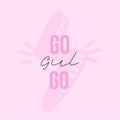 Go Girl feminine vector typography quote, t-shirt slogan, feminism trendy poster