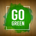 Go green concept. Nature background. Go green design concept. Wood background with paint splash. Wooden texture sign with painted
