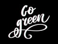 Go Green Creative Eco Vector Concept. Nature Friendly Brush Pen Lettering Composition On Distressed Background