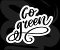 Go Green Creative Eco Vector Concept. Nature Friendly Brush Pen Lettering Composition On Distressed Background