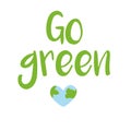 Go green. Handwritten lettering with heart shape. Cartoon style. Postcard to the Earth day.