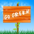 Go Green Indicates Earth Day And Eco Friendly