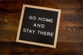 Go Home And Stay There Centered Royalty Free Stock Photo