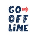 Go Offline. Hand lettered quote. Prevention of digital autism and information dependency. Hand drawn vector
