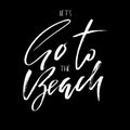 Go to the beach. Inspirational quote about summer. Modern typography phrase. Black and white lettering for print and