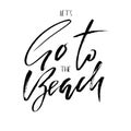 Go to the beach. Inspirational quote about summer. Modern typography phrase. Black and white lettering for print and