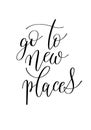 Go to new places black and white hand written ink lettering