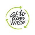 Go to zero waste vector handwritten motivational quote, brush lettering inscription. Zero waste concept.