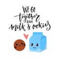 We go together like milk and cookies. Valentine`s day card vector design with modern calligraphy and cute characters