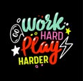 Go Work Hard Play Harder Gaming Motto. Colorful Gamer Quote Lettering, T-shirt Print or Banner with Creative Typography Royalty Free Stock Photo