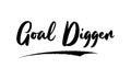 Goal Digger Bold Typography Lettering Text Vector Design Quote