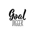 Goal Digger. Lettering. Hand drawn vector illustration. Modern calligraphy