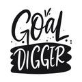 Goal Digger lettering phrase. Black ink. Vector illustration. Isolated on white background