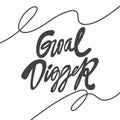 Goal digger. Vector hand drawn calligraphic design poster. Good for wall art, t shirt print design, web banner, video