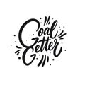 Goal Getter. Hand drawn motivation lettering phrase. Black ink. Vector illustration. Isolated on white background.