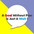 A GOAL Without Plan is Just A WISH!