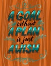 A Goal Without A Plan Is Just A Wish. handdrawn lettering with Creative Motivation Quote. Illustration Typography Poster Royalty Free Stock Photo