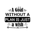 A Goal Without a plan is just a wish quote, Inspirational motivating quotes Royalty Free Stock Photo