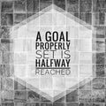 A goal properly set is halfway reached. motivational, success, life, wisdom, inspirational quote poster, printing, t shirt design