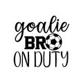 goalie brother on duty soccer family saying or pun vector design for print on sticker, vinyl, decal, mug and t shirt