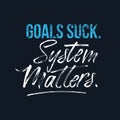Goals suck System matters motivational poster for gym, textile,prints. Discipline inspirational poster. Vector illustration