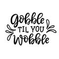 Gobble til you wobble poster. Thanksgiving typography poster