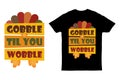 Gobble til you wobble thanksgiving day t-shirt design