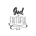 God is faithful. Lettering. calligraphy vector. Ink illustration