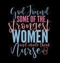 God Found Some Of The Strongest Women And Made Them Nurse Typography Text Style Design