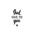 God gave me you. Romantic lettering. calligraphy . Ink illustration Royalty Free Stock Photo