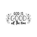God is good all time. Lettering. calligraphy vector. Ink illustration Royalty Free Stock Photo
