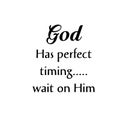 God has perfect timing, wait on Him